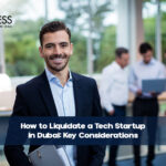 10 Steps to Successfully Liquidating Your Company in Dubai
